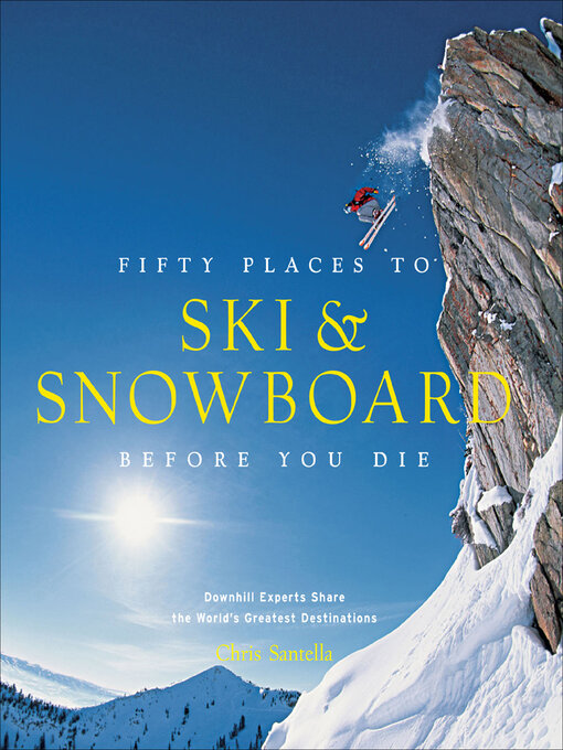 Title details for Fifty Places to Ski & Snowboard Before You Die by Chris Santella - Available
